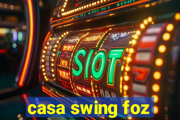 casa swing foz